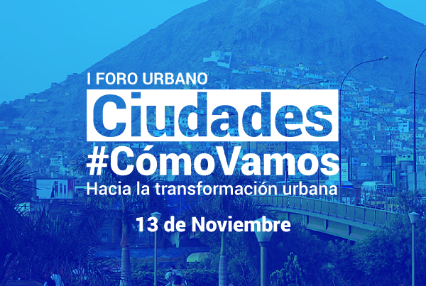 I Foro urbano: Ciudades, ¿Cómo vamos? Hacia la transformación urbana